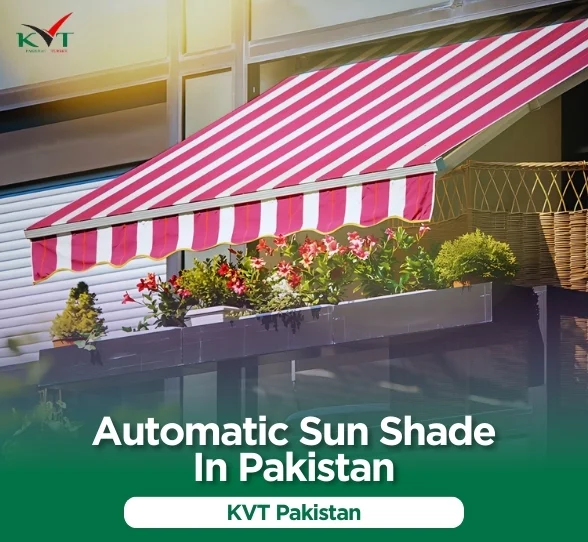 Automatic Sun Shade in Pakistan – Enhance Comfort with KVT Pakistan